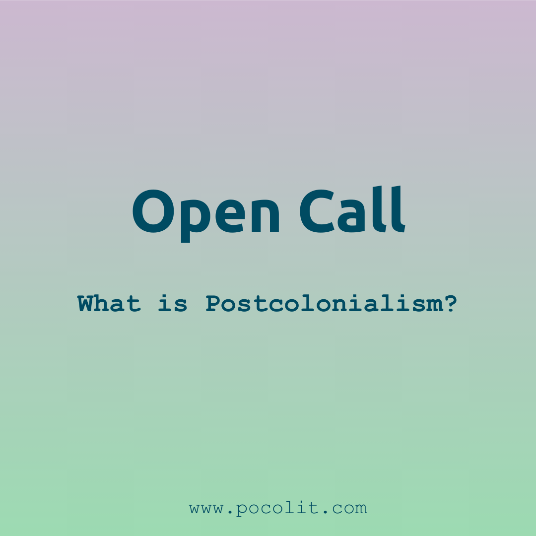Call for Submissions – What is Postcolonialism?